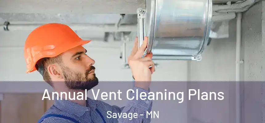 Annual Vent Cleaning Plans Savage - MN