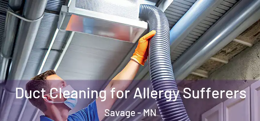 Duct Cleaning for Allergy Sufferers Savage - MN