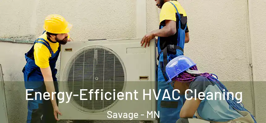  Energy-Efficient HVAC Cleaning Savage - MN