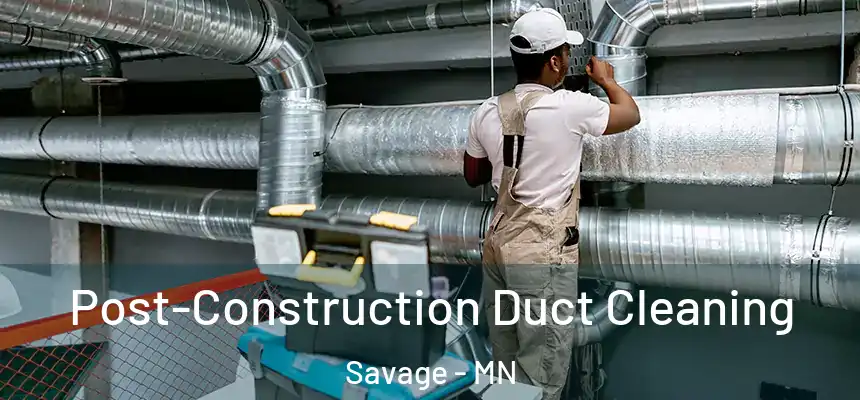  Post-Construction Duct Cleaning Savage - MN